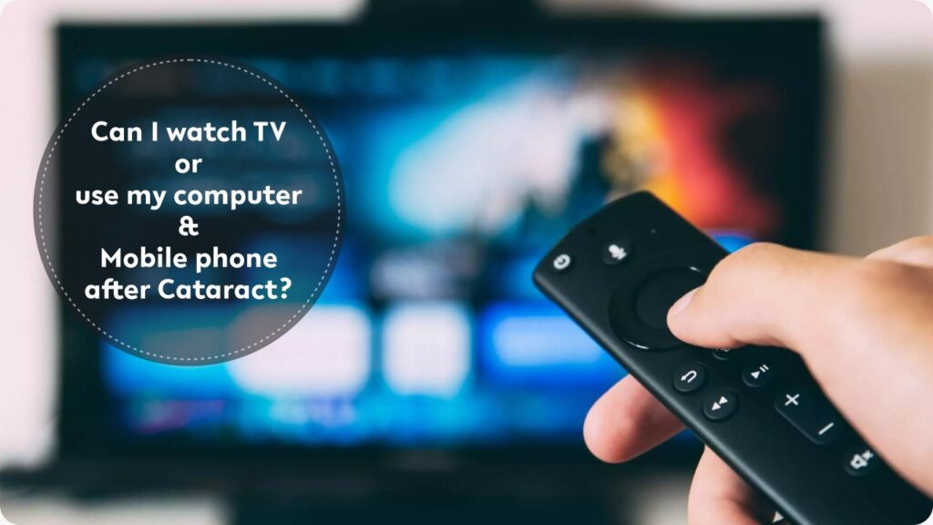 Can I Watch TV or use my computer & Mobile phone after Cataract?